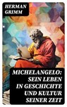 Michelangelo: Sein Leben in Geschichte und Kultur seiner Zeit - Herman Grimm ; Alexander Bach - 8596547738046