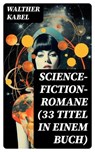 Science-Fiction-Romane (33 Titel in einem Buch) - Walther Kabel - 8596547747208