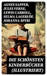 Die schönsten Kinderbücher (Illustriert) - Agnes Sapper ; Jules Verne ; Lewis Carroll ; Selma Lagerlöf ; Johanna Spyri ; Charles Dickens ; Mark Twain ; Harriet Beecher Stowe ; Robert Louis Stevenson ; Rudyard Kipling ; Carlo Collodi ; Else Ury - 8596547756156