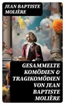 Gesammelte Komödien & Tragikomödien von Jean Baptiste Molière - Jean Baptiste Molière - 8596547757207