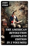 THE AMERICAN REVOLUTION (Complete Edition In 2 Volumes) - John Fiske ; Gabriel Fox - 8596547764700