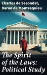 The Spirit of the Laws: Political Study - Charles de Secondat ; Baron de Montesquieu ; Griffin Ellmouth - 8596547772316