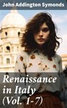 Renaissance in Italy (Vol. 1-7) - John Addington Symonds ; Levi Parker - 8596547775706