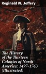 The History of the Thirteen Colonies of North America: 1497-1763 (Illustrated) - Reginald W. Jeffery ; Molly Warner - 8596547776505