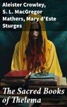 The Sacred Books of Thelema - Aleister Crowley ; S. L. MacGregor Mathers ; Mary d'Este Sturges - 8596547786030