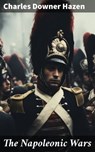The Napoleonic Wars - Charles Downer Hazen ; Kylie Harding - 8596547786351