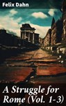 A Struggle for Rome (Vol. 1-3) - Felix Dahn ; Ava Hayes - 8596547787921