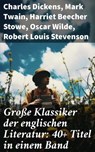 Große Klassiker der englischen Literatur: 40+ Titel in einem Band - Charles Dickens ; Mark Twain ; Harriet Beecher Stowe ; Oscar Wilde ; Robert Louis Stevenson ; Edgar Allan Poe ; Charlotte Brontë ; Emily Brontë ; Henry David Thoreau ; Arthur Conan Doyle ; Frances Hodgson Burnett ; Joseph Conrad ; Jane Austen ; Herman Mel - 8596547810247