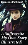 A Suffragette - My Own Story (Illustrated) - Emmeline Pankhurst ; Miles Stokes - 8596547811930