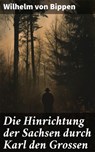Die Hinrichtung der Sachsen durch Karl den Grossen - Wilhelm von Bippen ; Bellamy Ross - 8596547837701