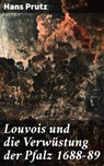 Louvois und die Verwüstung der Pfalz 1688–89 - Hans Prutz ; Gideon Finch - 8596547844655