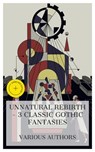 Unnatural Rebirth – 3 Classic Gothic Fantasies - E. T. A. Hoffmann ; Mary Shelley ; Edmond About ; Bede Dunn - 8596547873631