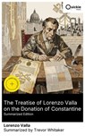 The Treatise of Lorenzo Valla on the Donation of Constantine (Summarized Edition) - Lorenzo Valla ; Trevor Whitaker ; Liam Bennett - 8596547876953