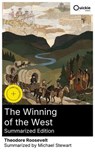 The Winning of the West (Summarized Edition) - Theodore Roosevelt ; Michael Stewart - 8596547877479