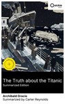 The Truth about the Titanic (Summarized Edition) - Archibald Gracie ; Carter Reynolds - 8596547878551