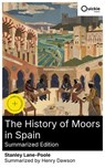 The History of Moors in Spain (Summarized Edition) - Stanley Lane-Poole ; Henry Dawson - 8596547878698