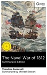 The Naval War of 1812 (Summarized Edition) - Theodore Roosevelt ; Michael Stewart - 8596547880127