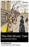 The Old Wives' Tale (Summarized Edition) - Arnold Bennett ; Caleb Graham - 8596547881483