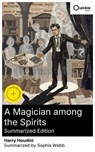 A Magician among the Spirits (Summarized Edition) - Harry Houdini ; Sophia Webb - 8596547881827