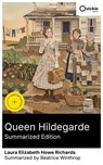 Queen Hildegarde (Summarized Edition) - Laura Elizabeth Howe Richards ; Beatrice Winthrop ; Elizabeth Clarke - 8596547883364