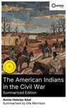 The American Indians in the Civil War (Summarized Edition) - Annie Heloise Abel ; Ella Morrison - 8596547883814
