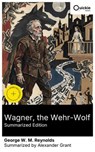 Wagner, the Wehr-Wolf (Summarized Edition) - George W. M. Reynolds ; Alexander Grant - 8596547884187