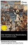 Die Verheerung Westindiens (Zusammengefasste Ausgabe) - Bartolomé de Las Casas ; Clara Fischer - 8596547888314