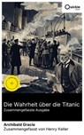 Die Wahrheit über die Titanic (Zusammengefasste Ausgabe) - Archibald Gracie ; Henry Keller - 8596547893646