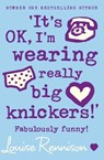 ‘It’s OK, I’m wearing really big knickers!’ - Louise Rennison - 9780007218684