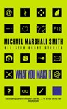 What You Make It - Michael Marshall Smith - 9780007325351
