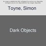 Dark Objects - TOYNE,  Simon - 9780007551675