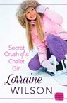 Secret Crush of a Chalet Girl - Lorraine Wilson - 9780007558346