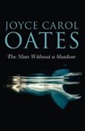 The Man Without a Shadow - Joyce Carol Oates - 9780008165383