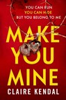 Make You Mine - Claire Kendal - 9780008256876