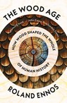 The Wood Age - Roland Ennos - 9780008318871