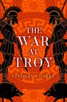 The War at Troy - Lindsay Clarke - 9780008371067