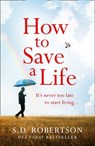 How to Save a Life - S.D. Robertson - 9780008374778