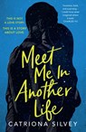 Meet Me in Another Life - Catriona Silvey - 9780008399818