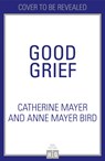 Good Grief - Catherine Mayer ; Anne Mayer Bird - 9780008436117