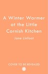 A Winter Warmer at the Little Cornish Kitchen - Jane Linfoot - 9780008537036