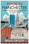 Made in Manchester - Brian Groom - 9780008608521