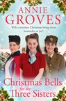 Christmas Bells for the Three Sisters - Annie Groves - 9780008754914