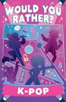Would You Rather K-Pop - Asha Swami - 9780008839079