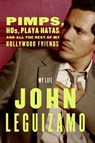 Pimps, Hos, Playa Hatas, and All the Rest of My Hollywood Friends - John Leguizamo - 9780061749322