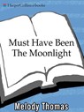 Must Have Been The Moonlight - Melody Thomas - 9780061749971