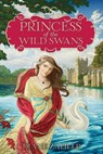 Princess of the Wild Swans - Diane Zahler - 9780062004956