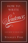 How to Write a Sentence - Stanley Fish - 9780062006851