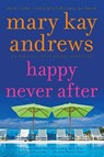 Happy Never After - Mary Kay Andrews - 9780062195111
