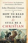 How To Read The Bible And Still Be A Christian - John Dominic Crossan - 9780062203618