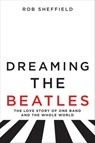 Dreaming the Beatles - Rob Sheffield - 9780062207678